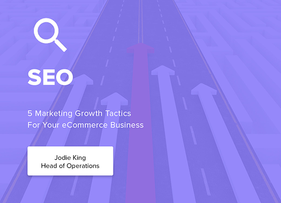 5 marketing growth tactics for your ecommerce business